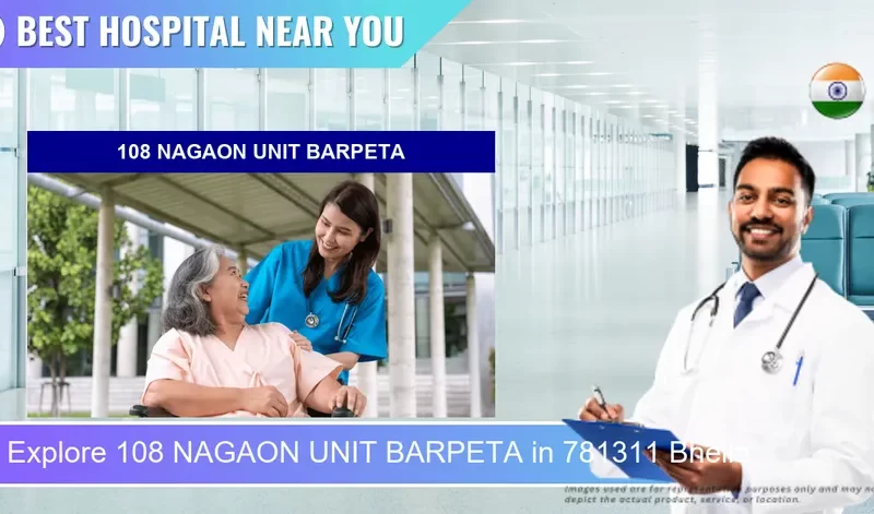 108 NAGAON UNIT BARPETA located in Pincode 781311 Bhella