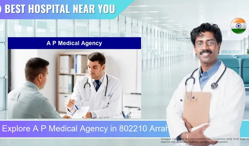 A P Medical Agency located in Pincode 802210 Arrah