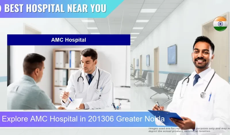 AMC Hospital located in Pincode 201306 Greater Noida