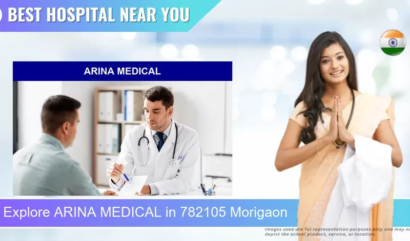 ARINA MEDICAL located in Pincode 782105 Morigaon