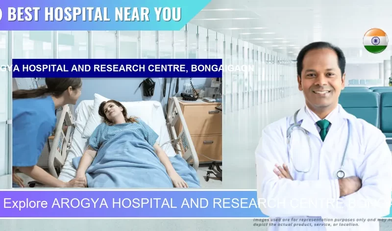 AROGYA HOSPITAL AND RESEARCH CENTRE BONGAIGAON located in Pincode 783380 Bongaigaon Deuripara