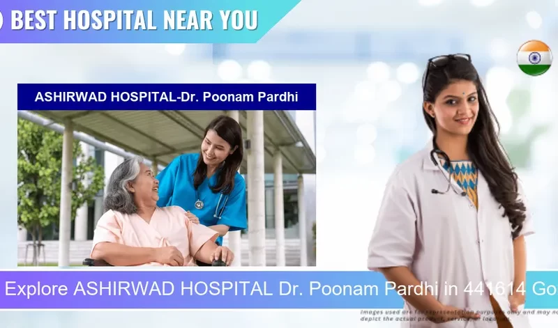 ASHIRWAD HOSPITAL Dr. Poonam Pardhi located in Pincode 441614 Gondia