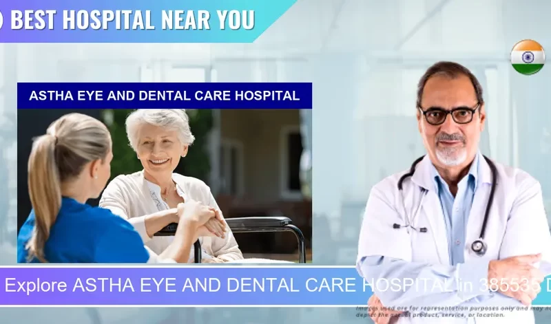 ASTHA EYE AND DENTAL CARE HOSPITAL located in Pincode 385535 Deesa