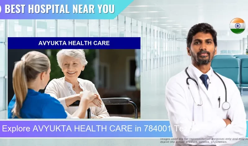 AVYUKTA HEALTH CARE located in Pincode 784001 Tezpur