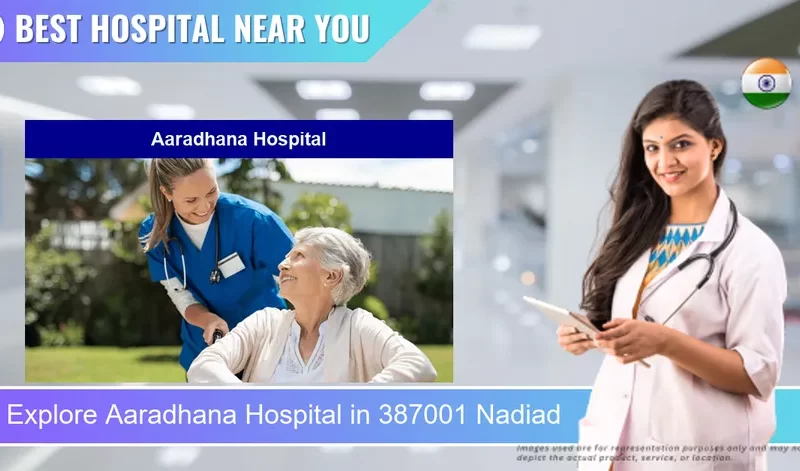 Aaradhana Hospital located in Pincode 387001 Nadiad