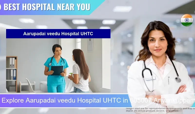 Aarupadai veedu Hospital UHTC located in Pincode 605007 Ariyankuppam