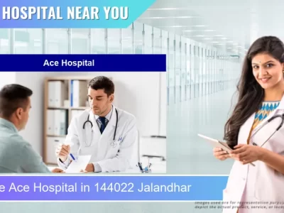 Ace Hospital located in Pincode 144022 Jalandhar