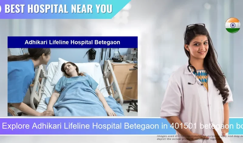 Adhikari Lifeline Hospital Betegaon located in Pincode 401501 betegaon boisar(E