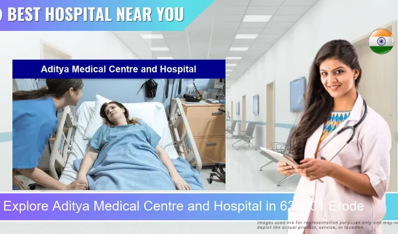 Aditya Medical Centre and Hospital located in Pincode 638001 Erode