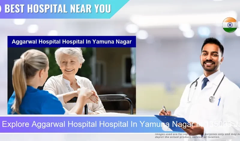 Aggarwal Hospital Hospital located in Pincode Yamuna Nagar located in Pincode 135003 Jagadhri