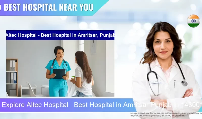 Altec Hospital Best Hospital located in Pincode Amritsar Punjab located in Pincode 143001 Amritsar