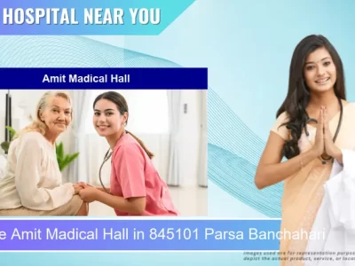 Amit Madical Hall located in Pincode 845101 Parsa Banchahari