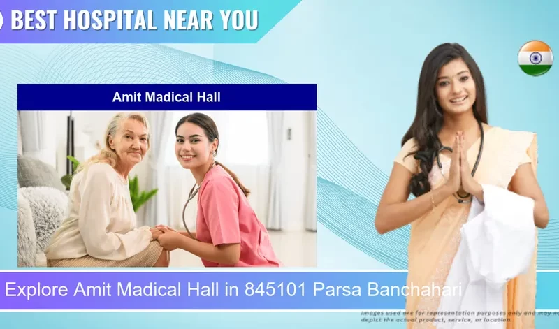 Amit Madical Hall located in Pincode 845101 Parsa Banchahari