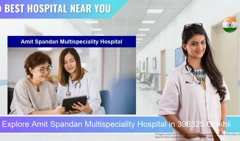 Amit Spandan Multispeciality Hospital located in Pincode 396325 Chikhli
