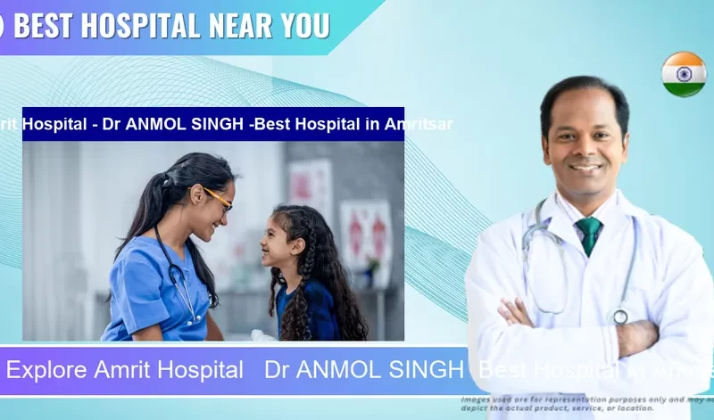 Amrit Hospital Dr ANMOL SINGH Best Hospital located in Pincode Amritsar located in Pincode 143001 Amritsar