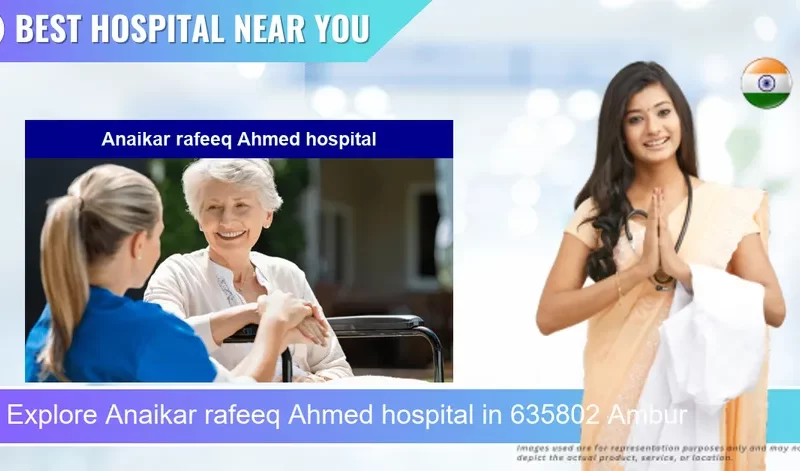 Anaikar rafeeq Ahmed hospital located in Pincode 635802 Ambur
