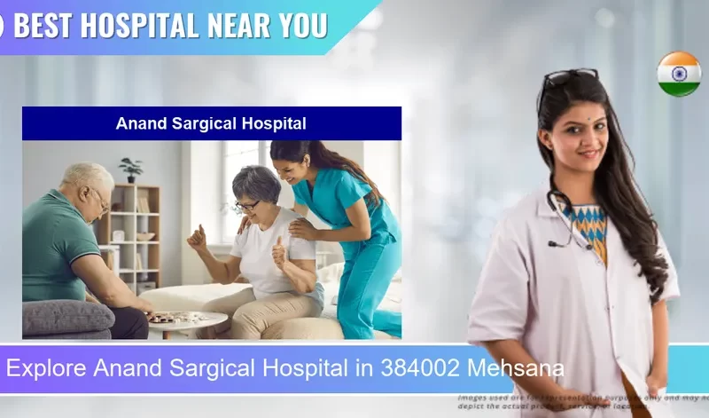 Anand Sargical Hospital located in Pincode 384002 Mehsana