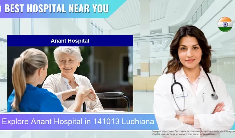 Anant Hospital located in Pincode 141013 Ludhiana