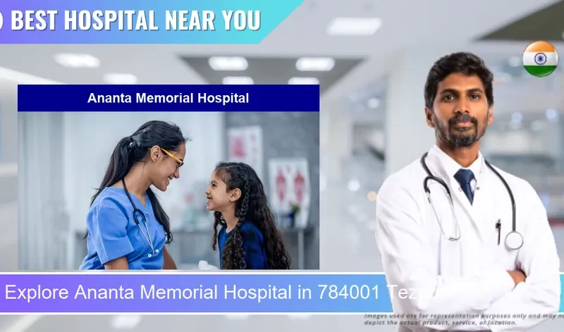 Ananta Memorial Hospital located in Pincode 784001 Tezpur
