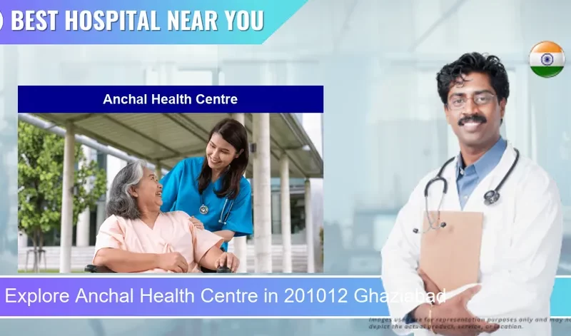 Anchal Health Centre located in Pincode 201012 Ghaziabad