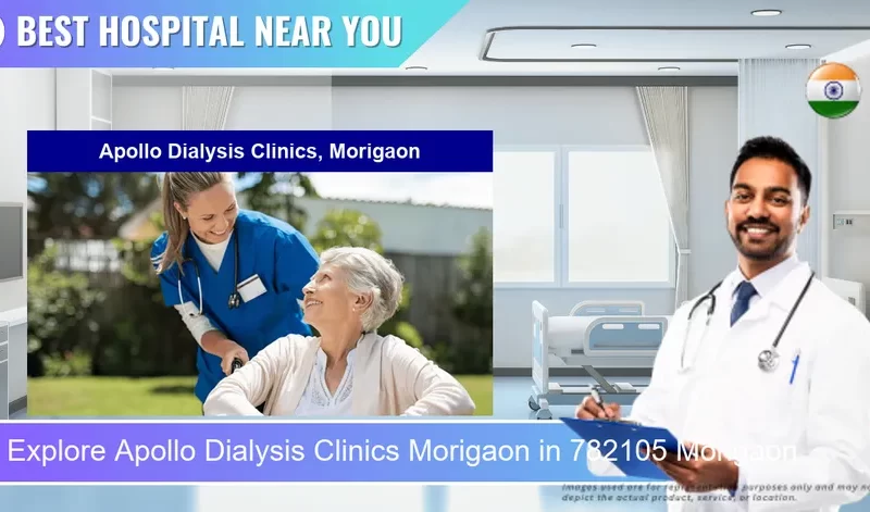 Apollo Dialysis Clinics Morigaon located in Pincode 782105 Morigaon