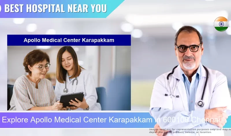 Apollo Medical Center Karapakkam located in Pincode 600100 Chennai