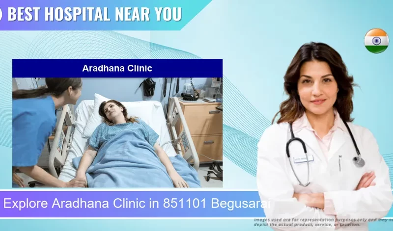 Aradhana Clinic located in Pincode 851101 Begusarai