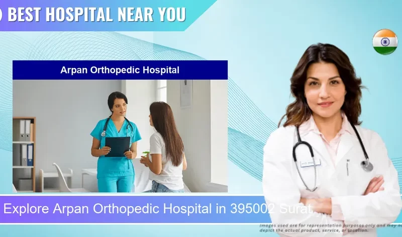 Arpan Orthopedic Hospital located in Pincode 395002 Surat
