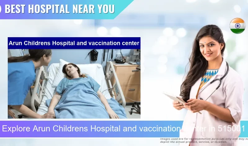 Arun Childrens Hospital and vaccination center located in Pincode 515001 Anantapur