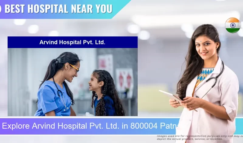 Arvind Hospital Pvt. Ltd. located in Pincode 800004 Patna