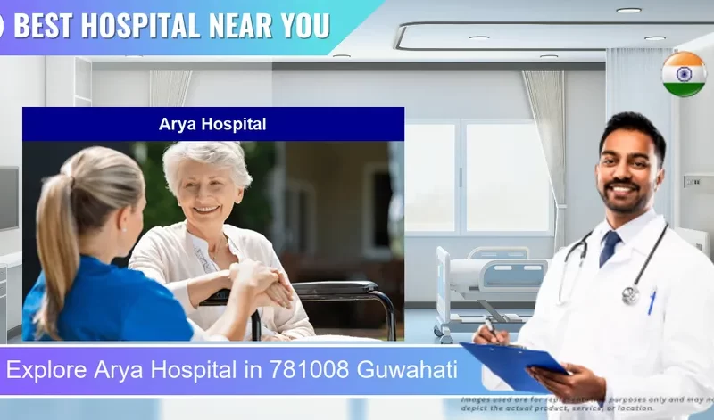Arya Hospital located in Pincode 781008 Guwahati