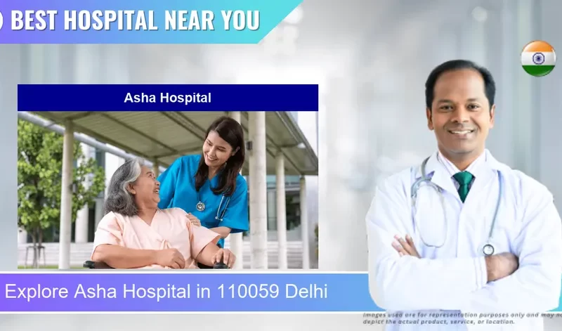 Asha Hospital located in Pincode 110059 Delhi