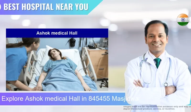 Ashok medical Hall located in Pincode 845455 Masjidwa