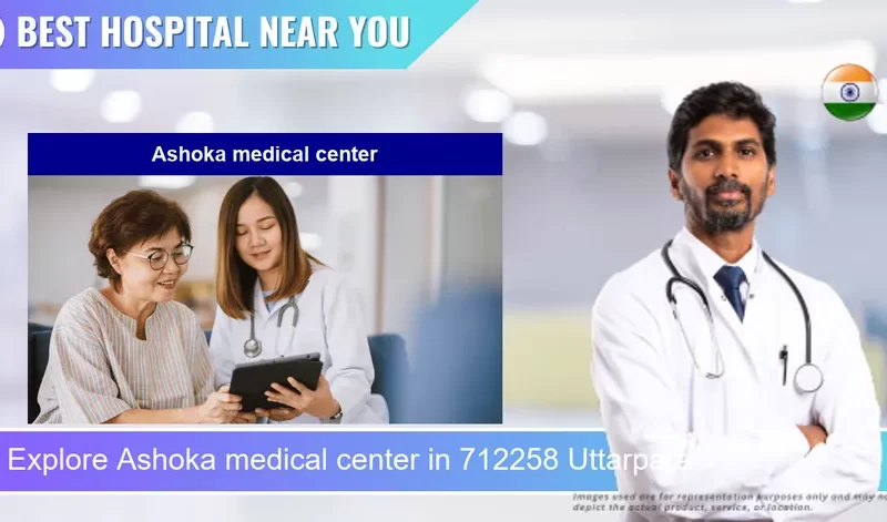 Ashoka medical center located in Pincode 712258 Uttarpara