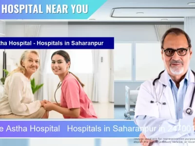Astha Hospital Hospitals located in Pincode Saharanpur located in Pincode 247001 Saharanpur