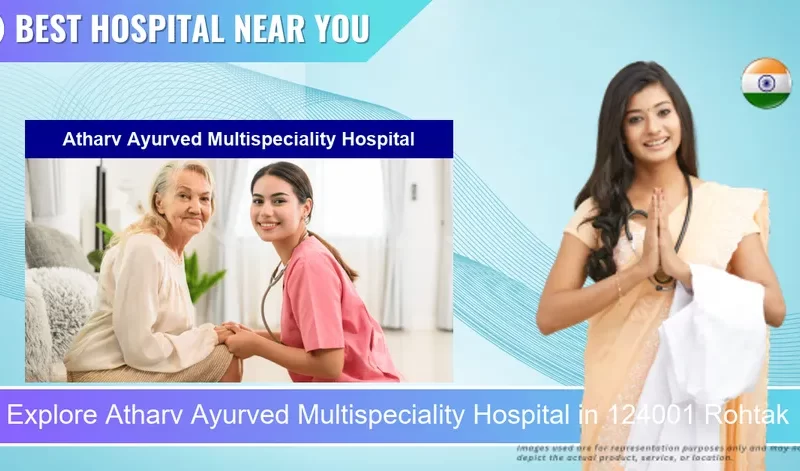 Atharv Ayurved Multispeciality Hospital located in Pincode 124001 Rohtak