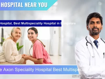 Axon Speciality Hospital Best Multispeciality Hospital located in Pincode Bangalore located in Pincode 560038 Bengaluru