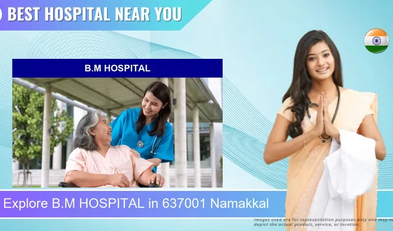 B.M HOSPITAL located in Pincode 637001 Namakkal