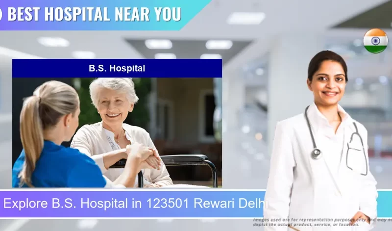 B.S. Hospital located in Pincode 123501 Rewari Delhi