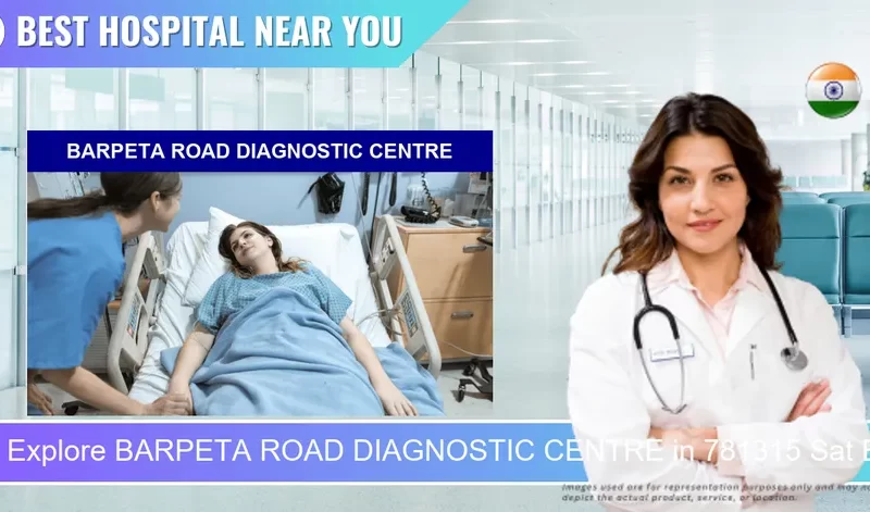 BARPETA ROAD DIAGNOSTIC CENTRE located in Pincode 781315 Sat Bainer Tup