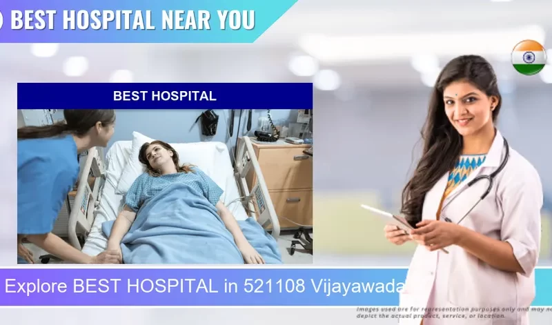 BEST HOSPITAL located in Pincode 521108 Vijayawada