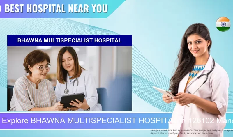 BHAWNA MULTISPECIALIST HOSPITAL located in Pincode 126102 Manoharpur