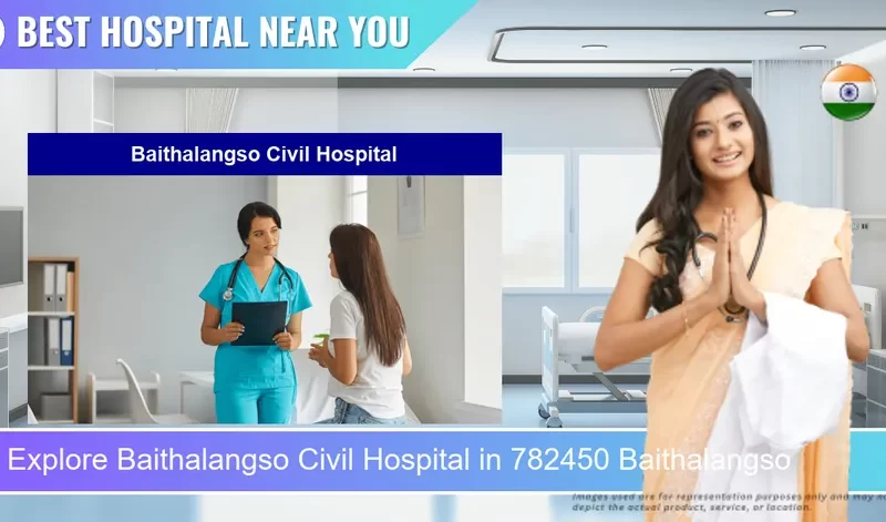 Baithalangso Civil Hospital located in Pincode 782450 Baithalangso