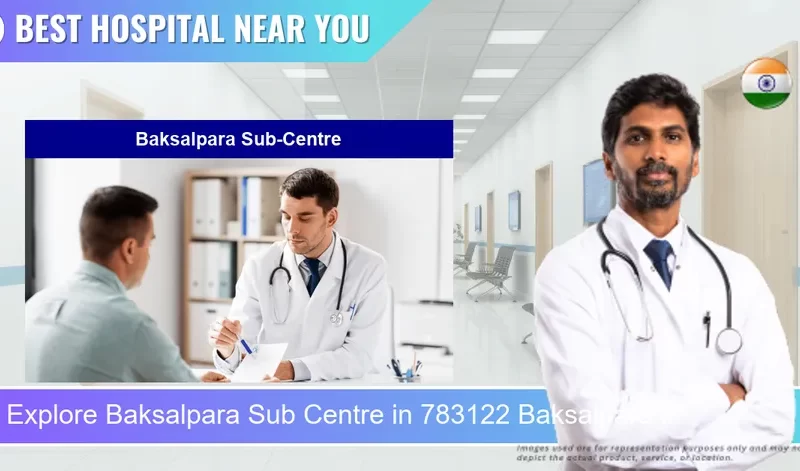 Baksalpara Sub Centre located in Pincode 783122 Baksalpara Ii