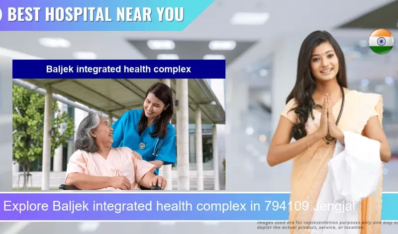 Baljek integrated health complex located in Pincode 794109 Jengjal