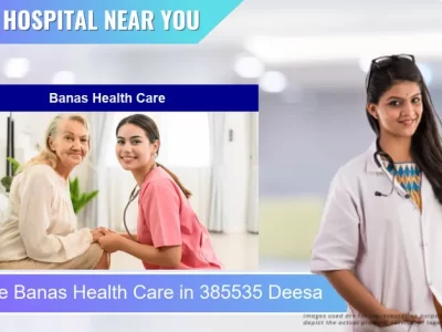 Banas Health Care located in Pincode 385535 Deesa