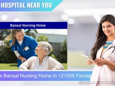 Bansal Nursing Home located in Pincode 121005 Faridabad Delhi