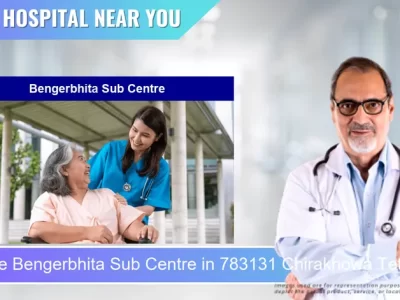 Bengerbhita Sub Centre located in Pincode 783131 Chirakhowa Tetlibari