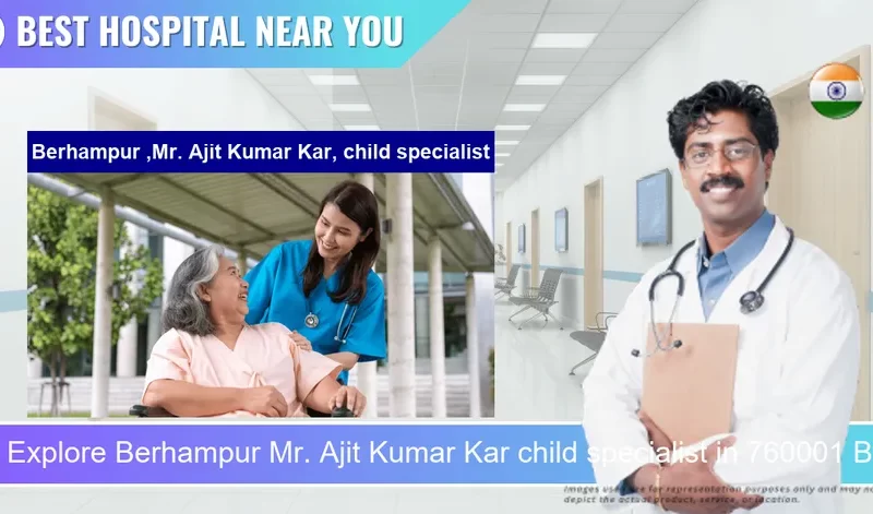 Berhampur Mr. Ajit Kumar Kar child specialist located in Pincode 760001 Brahmapur
