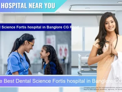 Best Dental Science Fortis hospital located in Pincode Banglore CG Road located in Pincode 560052 Bengaluru